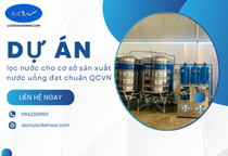 Dự án lọc nước cho cơ sở sản xuất nước uống đạt chuẩn QCVN
