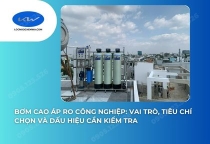 Bơm Cao Áp RO Công Nghiệp: Vai Trò, Tiêu Chí Chọn Và Dấu Hiệu Cần Kiểm Tra