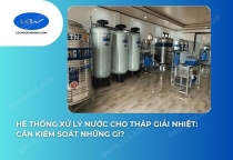 Hệ Thống Xử Lý Nước Cho Tháp Giải Nhiệt: Cần Kiểm Soát Những Gì?