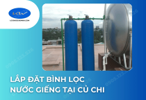 Lắp Đặt Bình Lọc Nước Giếng Tại Củ Chi
