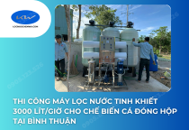 Thi Công Máy Lọc Nước Tinh Khiết 3000 Lít/Giờ Cho Chế Biến Cá Đóng Hộp Tại Bình Thuận