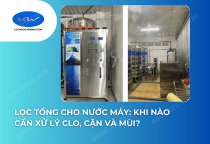 Lọc Tổng Cho Nước Máy: Khi Nào Cần Xử Lý Clo, Cặn Và Mùi?