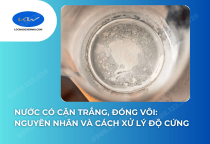 Nước Có Cặn Trắng, Đóng Vôi: Nguyên Nhân Và Cách Xử Lý Độ Cứng