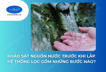 Khảo Sát Nguồn Nước Trước Khi Lắp Hệ Thống Lọc Gồm Những Bước Nào?