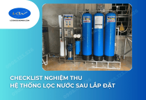 Checklist Nghiệm Thu Hệ Thống Lọc Nước Sau Lắp Đặt