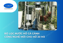 Bộ lọc nước hồ cá cảnh công nghệ mới cho hồ 20 m3
