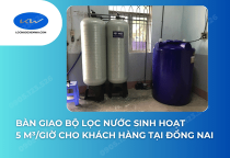 Bàn giao bộ lọc nước sinh hoạt 5 m³/giờ cho khách hàng tại Đồng Nai