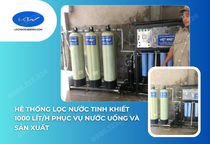 Hệ thống lọc nước tinh khiết 1000 lít/h phục vụ nước uống và sản xuất tại Long An
