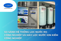 So sánh hệ thống lọc nước RO công nghiệp và máy lọc nước ion kiềm công nghiệp