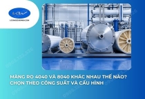 Màng RO 4040 Và 8040 Khác Nhau Thế Nào? Chọn Theo Công Suất Và Cấu Hình