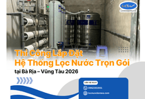 Thi công lắp đặt hệ thống lọc nước trọn gói tại Bà Rịa – Vũng Tàu 2026