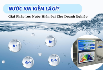 Nước Ion Kiềm Là Gì? Giải Pháp Lọc Nước Hiện Đại Cho Doanh Nghiệp