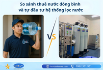 So sánh thuê nước đóng bình và tự đầu tư hệ thống lọc nước